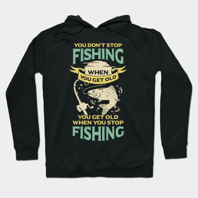 You Don't Stop Fishing When You Get Old Hoodie by Dolde08